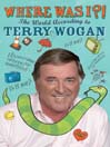 Where Was I?! (eBook): The World According to Wogan